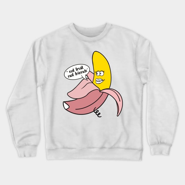 Banana in a pink pig onesie saying ''Eat fruit not friends'' Crewneck Sweatshirt by Fruit Tee